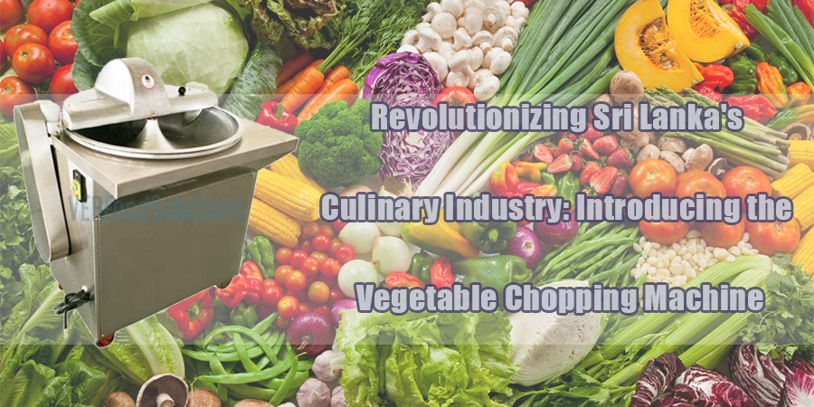 Revolutionizing Sri Lanka's Culinary Industry: Introducing the Vegetable Chopping Machine