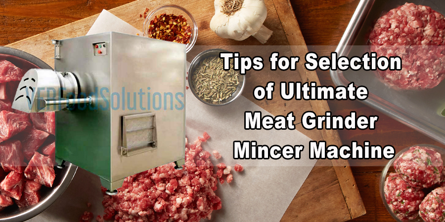 Tips for Selection of Ultimate Meat Grinder Mincer Machine
