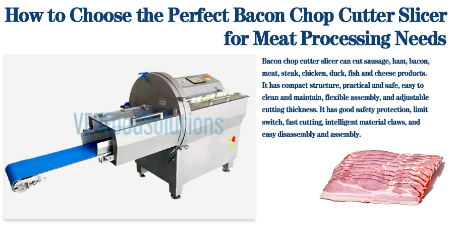 How to Choose the Perfect Bacon Chop Cutter Slicer for Meat Processing Needs