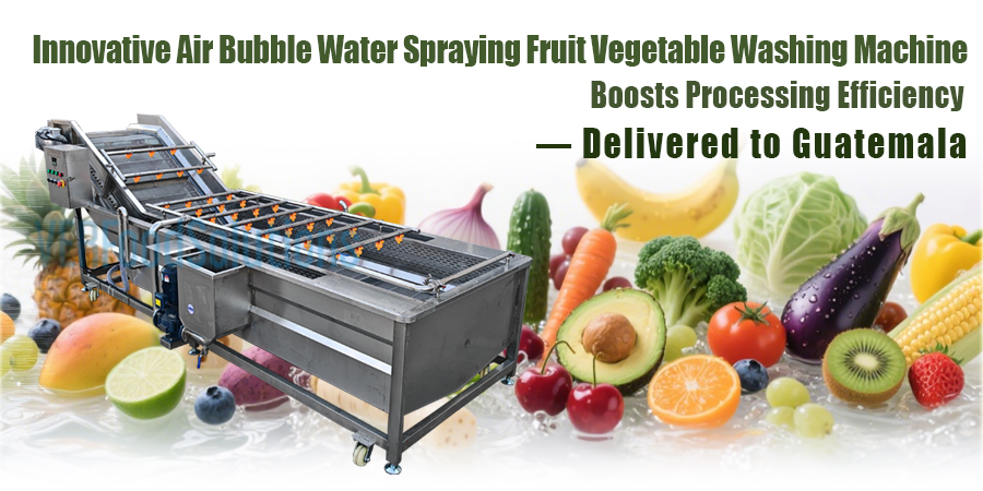 Innovative Air Bubble Water Spraying Fruit Vegetable Washing Machine Boosts Processing Efficiency — Delivered to Guatemala