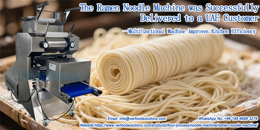 The Ramen Noodle Machine was Successfully Delivered to a UAE Customer: Multifunctional Machine Improves Kitchen Efficiency
