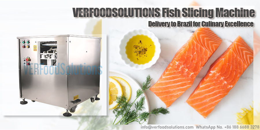 VERFOODSOLUTIONS Fish Slicing Machine Delivery to Brazil for Culinary Excellence