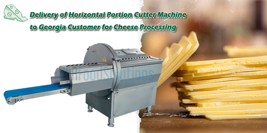 Delivery of Horizontal Portion Cutter Machine to Georgia Customer for Cheese Processing