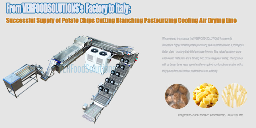 From VERFOODSOLUTIONS’s Factory to Italy: Successful Supply of Potato Chips Cutting Blanching Pasteurizing Cooling Air Drying Line