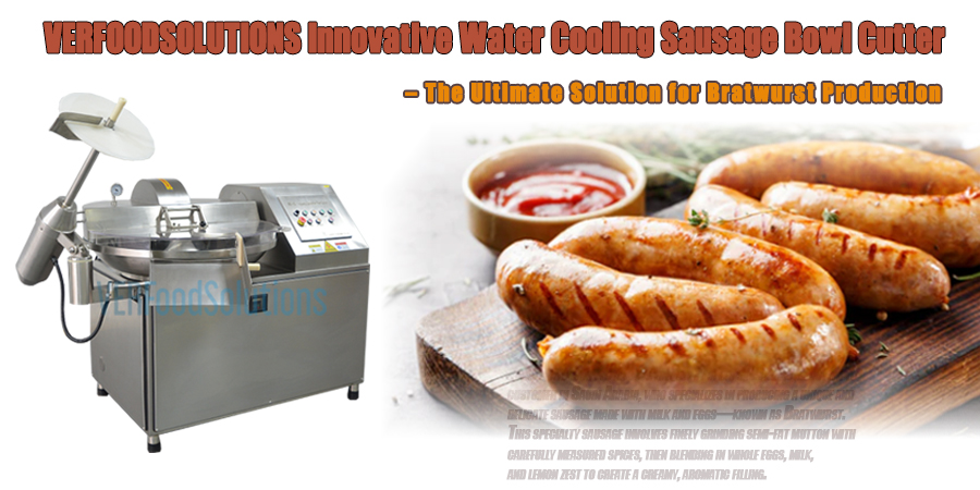 VERFOODSOLUTIONS Innovative Water Cooling Sausage Bowl Cutter – The Ultimate Solution for Bratwurst Production