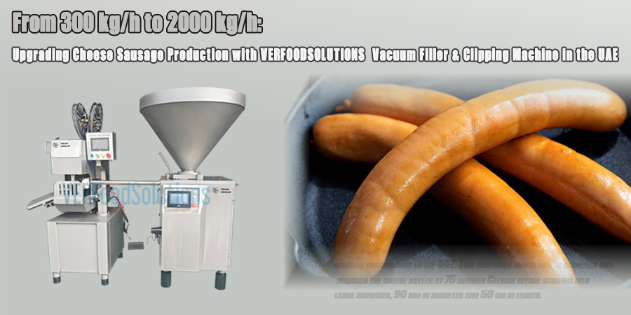 From 300 kg/h to 2000 kg/h: Upgrading Cheese Sausage Production with VERFOODSOLUTIONS Vacuum Filler & Clipping Machine in the UAE