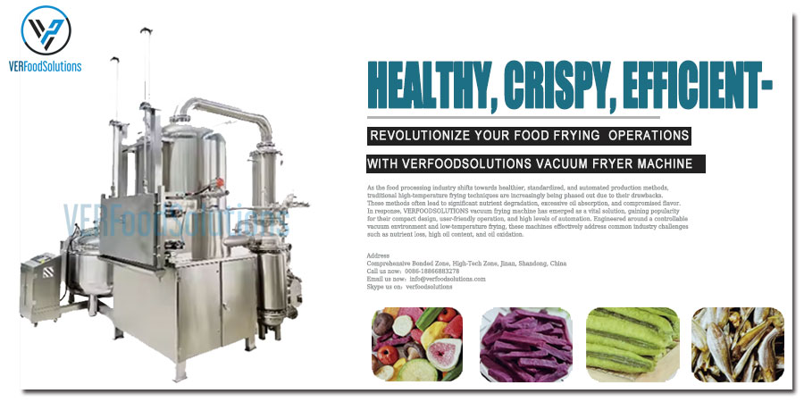 Healthy, Crispy, Efficient-Revolutionize Your Food Frying Operations with VERFOODSOLUTIONS Vacuum Fryer Machine